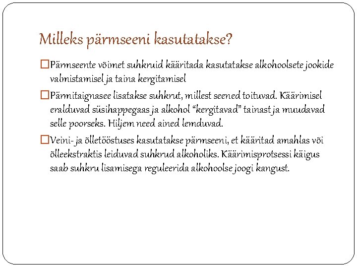 Milleks pärmseeni kasutatakse? �Pärmseente võimet suhkruid kääritada kasutatakse alkohoolsete jookide valmistamisel ja taina kergitamisel