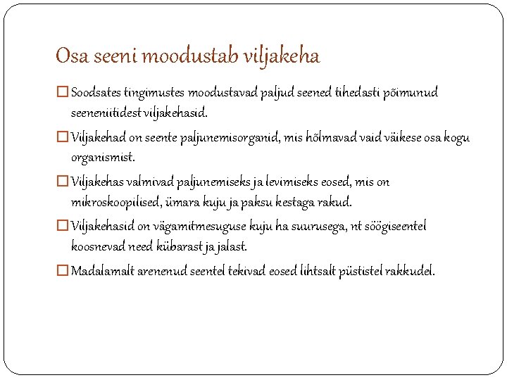 Osa seeni moodustab viljakeha � Soodsates tingimustes moodustavad paljud seened tihedasti põimunud seeneniitidest viljakehasid.