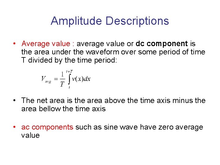 Amplitude Descriptions • Average value : average value or dc component is the area