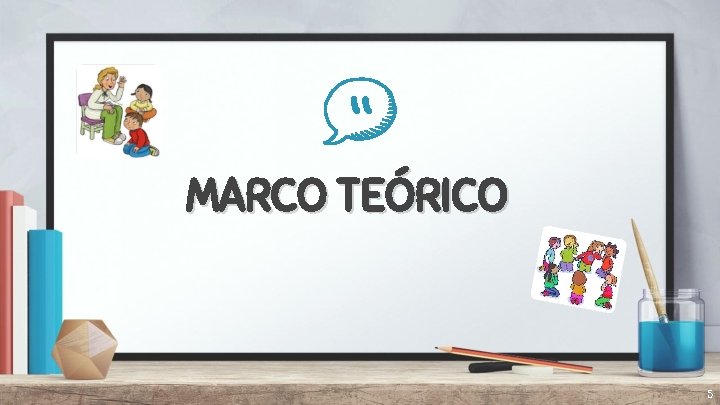 “ MARCO TEÓRICO 5 