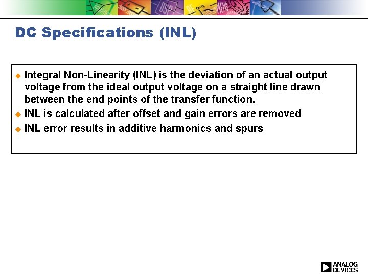 DC Specifications (INL) u Integral Non-Linearity (INL) is the deviation of an actual output