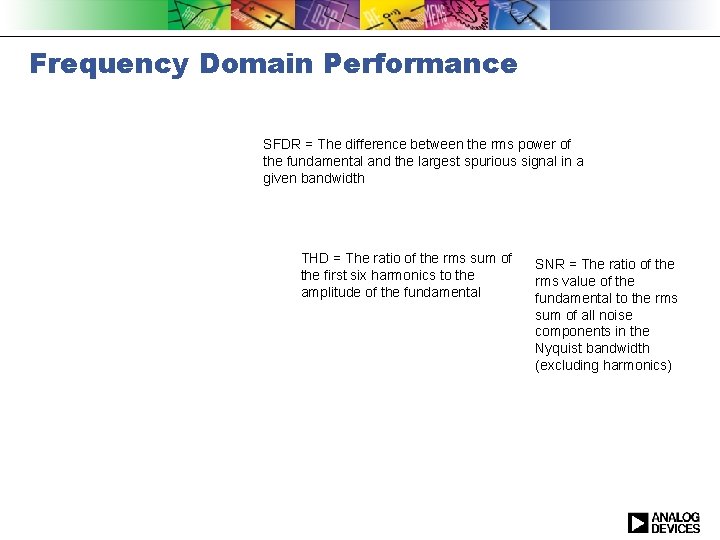 Frequency Domain Performance SFDR = The difference between the rms power of the fundamental