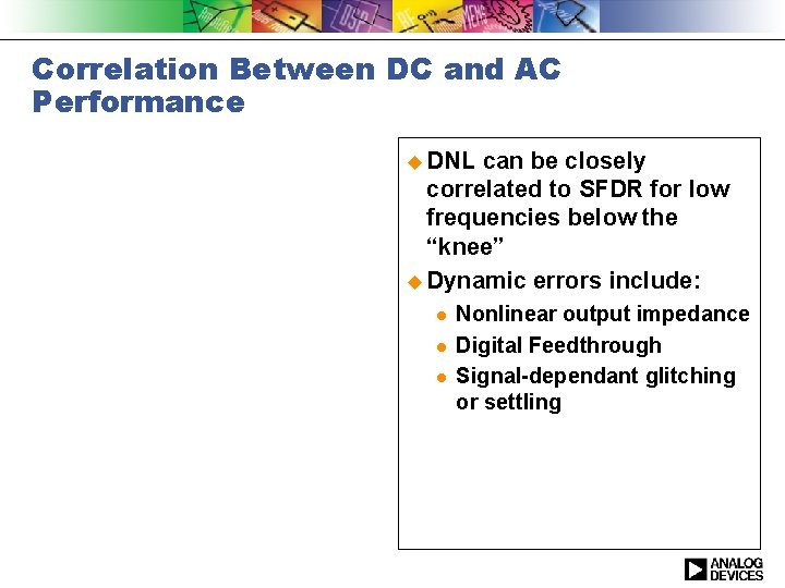 Correlation Between DC and AC Performance u DNL can be closely correlated to SFDR