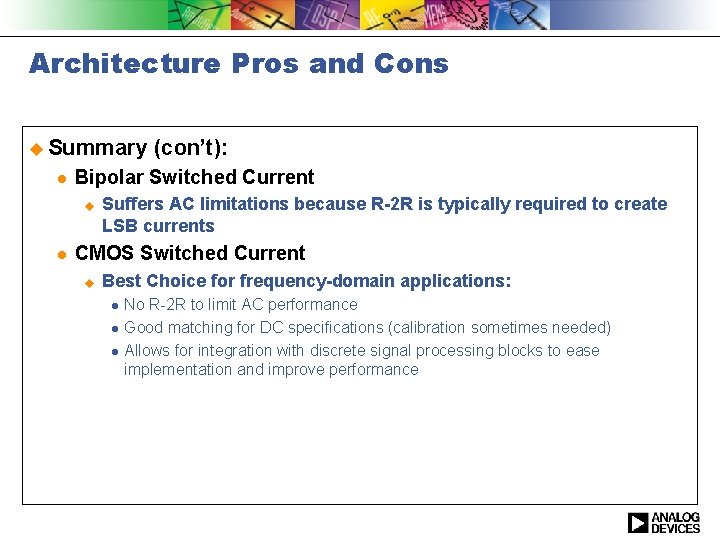 Architecture Pros and Cons u Summary l Bipolar Switched Current u l (con’t): Suffers