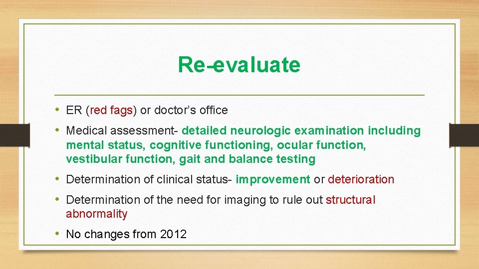 Re-evaluate • ER (red fags) or doctor’s office • Medical assessment- detailed neurologic examination