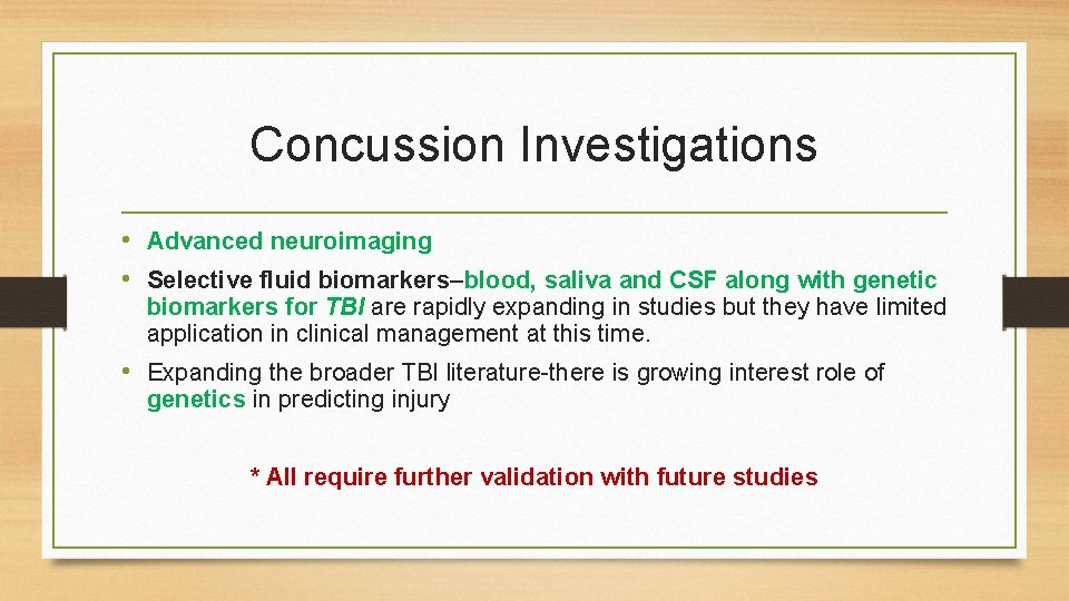 Concussion Investigations • Advanced neuroimaging • Selective fluid biomarkers–blood, saliva and CSF along with