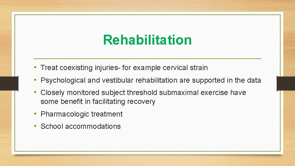 Rehabilitation • Treat coexisting injuries- for example cervical strain • Psychological and vestibular rehabilitation