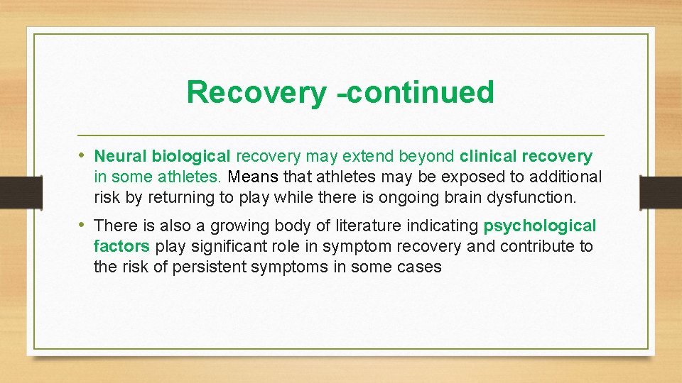 Recovery -continued • Neural biological recovery may extend beyond clinical recovery in some athletes.