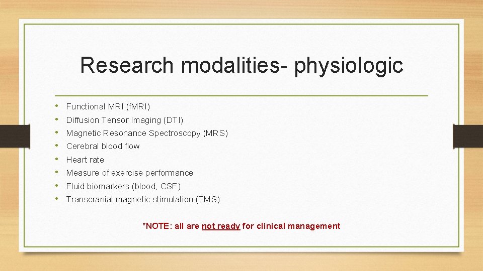 Research modalities- physiologic • • Functional MRI (f. MRI) Diffusion Tensor Imaging (DTI) Magnetic