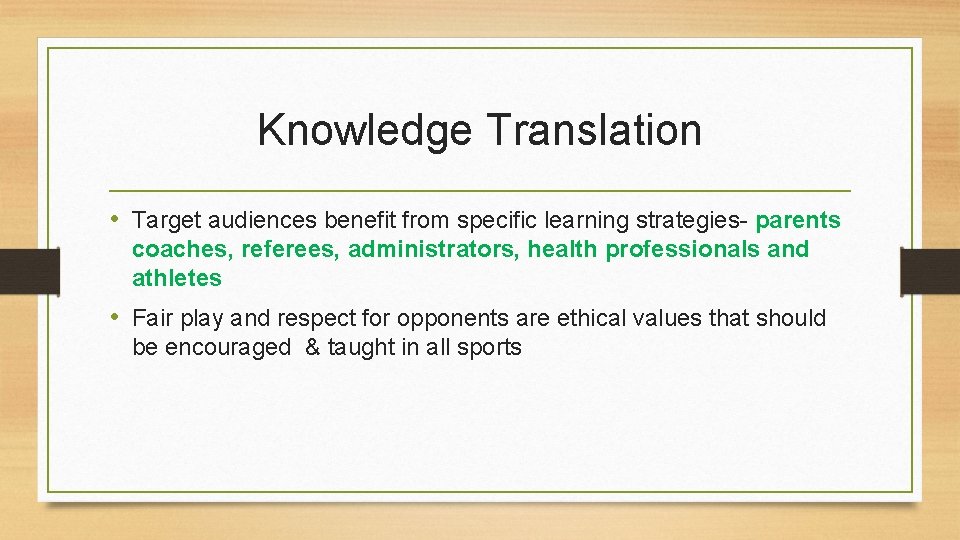 Knowledge Translation • Target audiences benefit from specific learning strategies- parents coaches, referees, administrators,