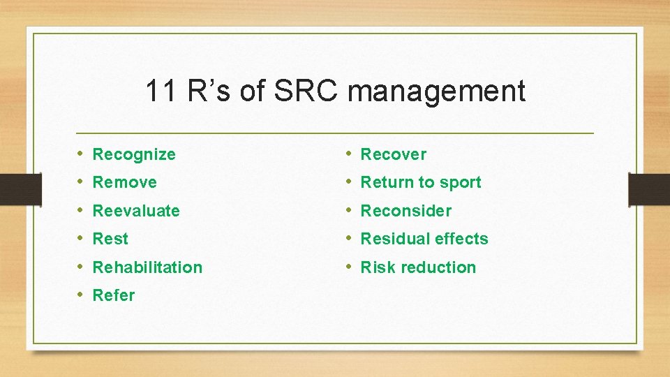11 R’s of SRC management • • • Recognize Remove Reevaluate Rest Rehabilitation Refer