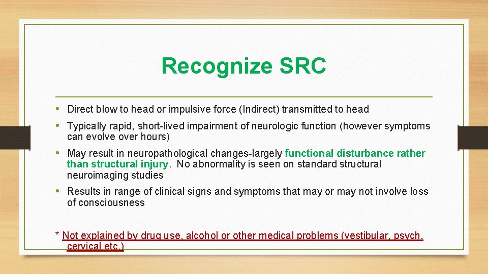 Recognize SRC • Direct blow to head or impulsive force (Indirect) transmitted to head