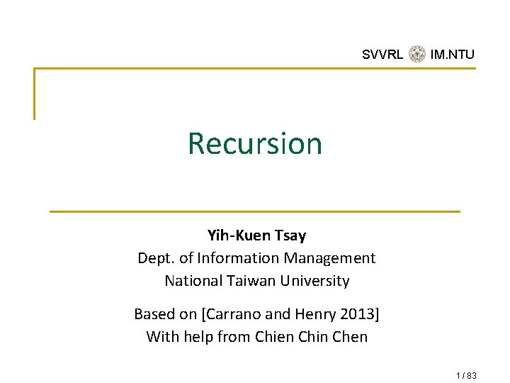 SVVRL @ IM. NTU Recursion Yih-Kuen Tsay Dept. of Information Management National Taiwan University