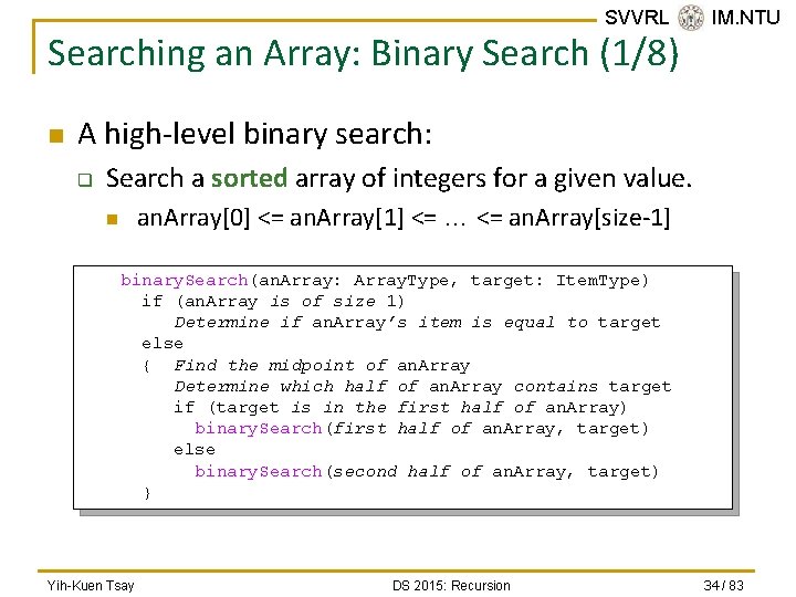 SVVRL @ IM. NTU Searching an Array: Binary Search (1/8) n A high-level binary