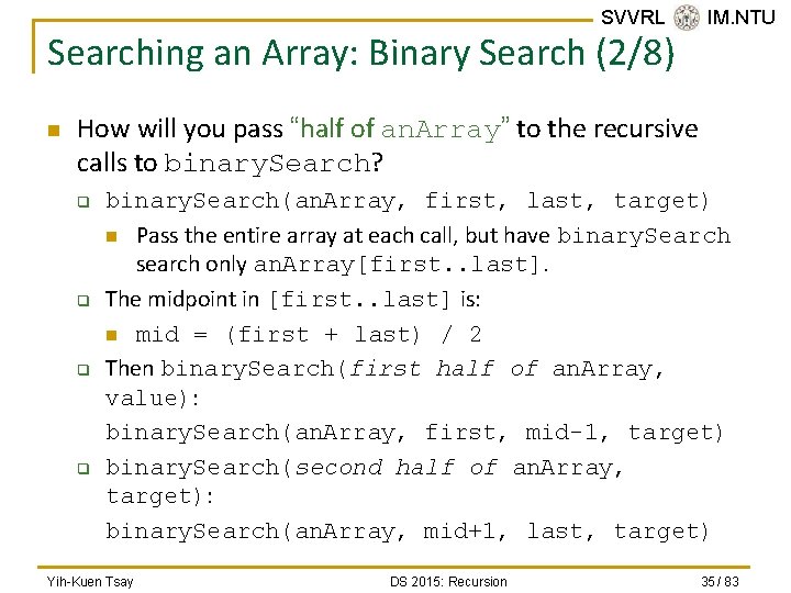 SVVRL @ IM. NTU Searching an Array: Binary Search (2/8) n How will you