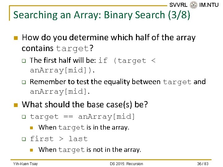 SVVRL @ IM. NTU Searching an Array: Binary Search (3/8) n How do you