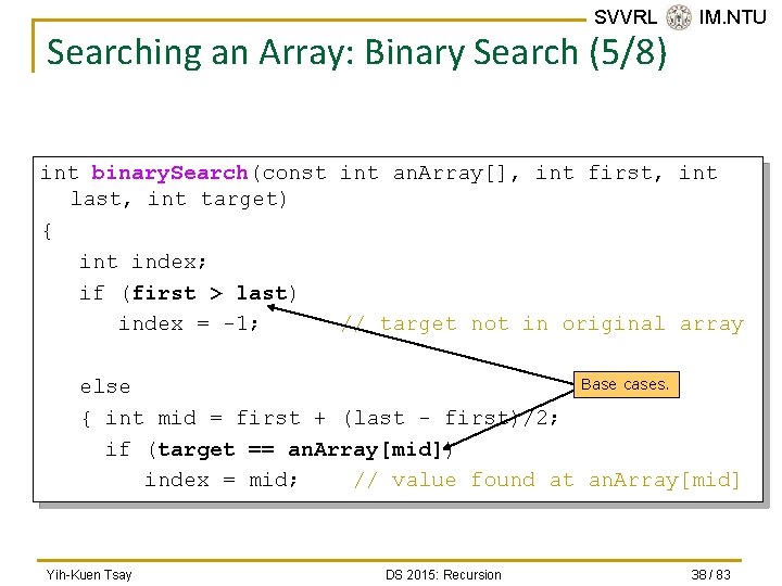 SVVRL @ IM. NTU Searching an Array: Binary Search (5/8) int binary. Search(const int