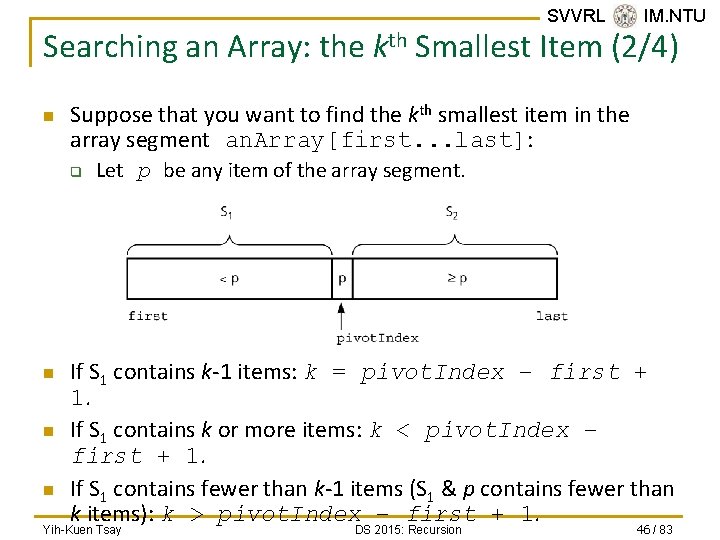 SVVRL @ IM. NTU Searching an Array: the kth Smallest Item (2/4) n Suppose