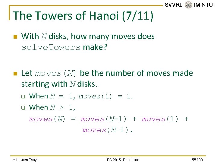 The Towers of Hanoi (7/11) n n SVVRL @ IM. NTU With N disks,