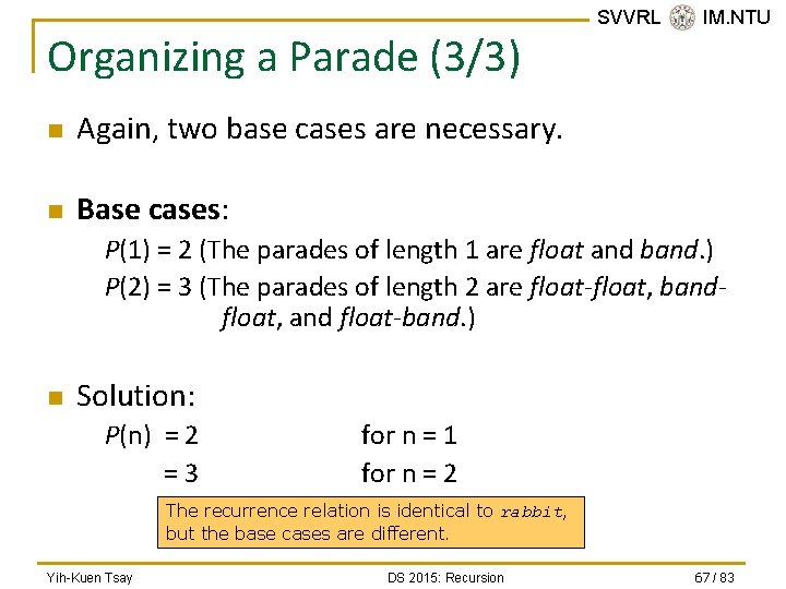 Organizing a Parade (3/3) n Again, two base cases are necessary. n Base cases: