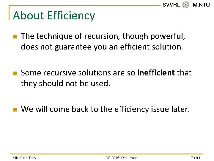 SVVRL @ IM. NTU About Efficiency n n n The technique of recursion, though