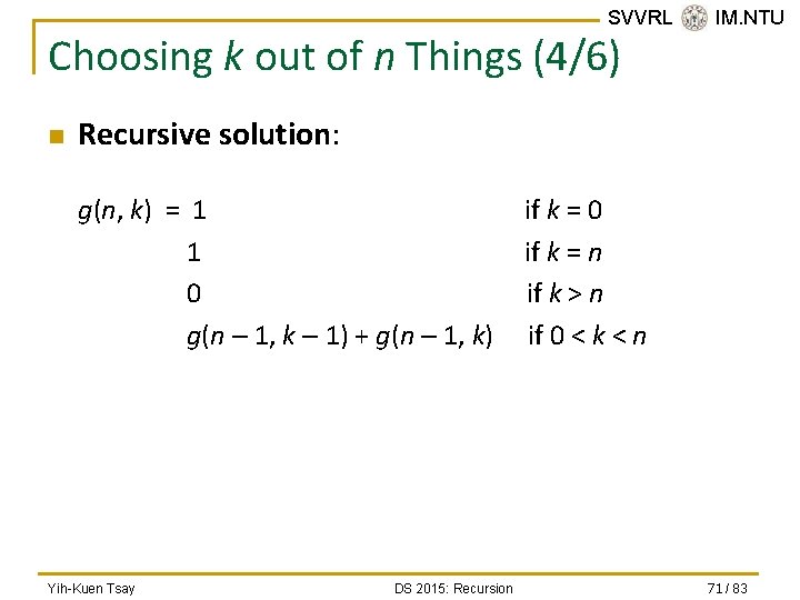 SVVRL @ IM. NTU Choosing k out of n Things (4/6) n Recursive solution: