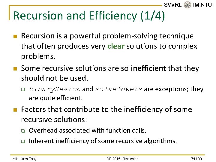 SVVRL @ IM. NTU Recursion and Efficiency (1/4) n n Recursion is a powerful