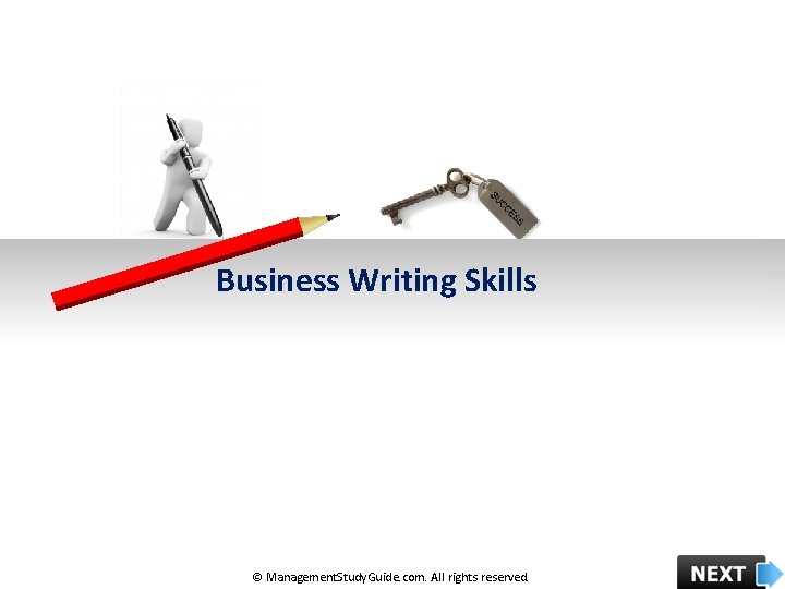 Business Writing Skills © Management. Study. Guide. com. All rights reserved. 