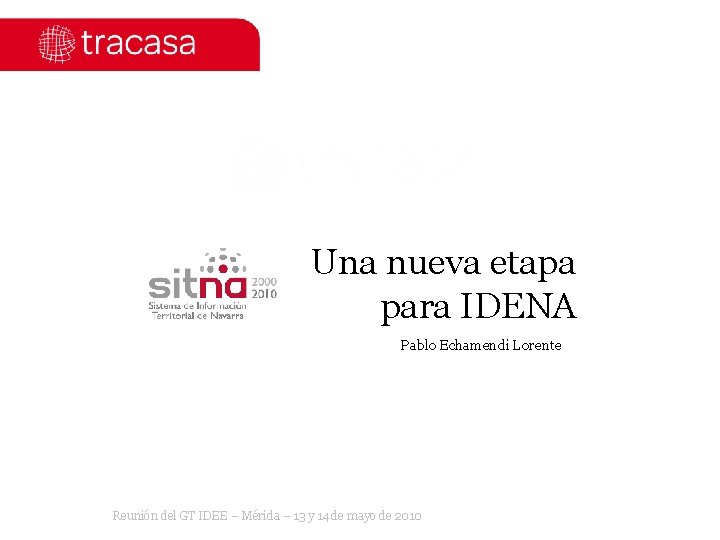 Una nueva etapa para IDENA Pablo Echamendi Lorente Reunión del GT IDEE – Mérida