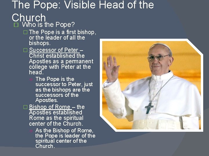The Pope: Visible Head of the Church � Who is the Pope? � The The Pope: Visible Head of the Church � Who is the Pope? � The