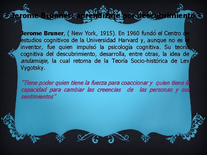 Jerome Brunner: aprendizaje por descubrimiento Jerome Bruner, ( New York, 1915). En 1960 fundó