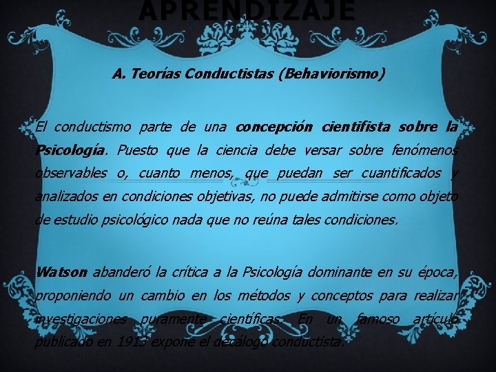 APRENDIZAJE A. Teorías Conductistas (Behaviorismo) El conductismo parte de una concepción cientifista sobre la