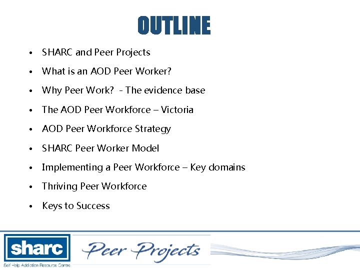 OUTLINE • SHARC and Peer Projects • What is an AOD Peer Worker? •