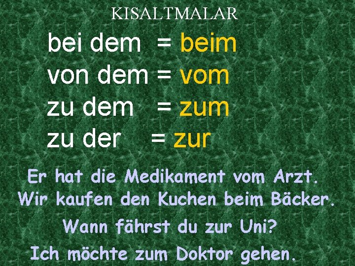 KISALTMALAR bei dem = beim von dem = vom zu dem = zum zu