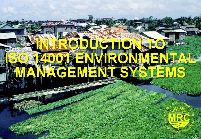 INTRODUCTION TO ISO 14001 ENVIRONMENTAL MANAGEMENT SYSTEMS 