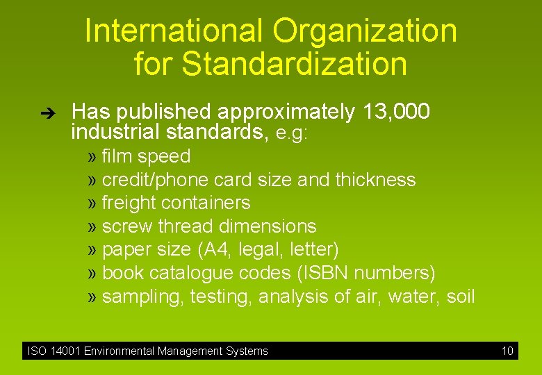 International Organization for Standardization è Has published approximately 13, 000 industrial standards, e. g: