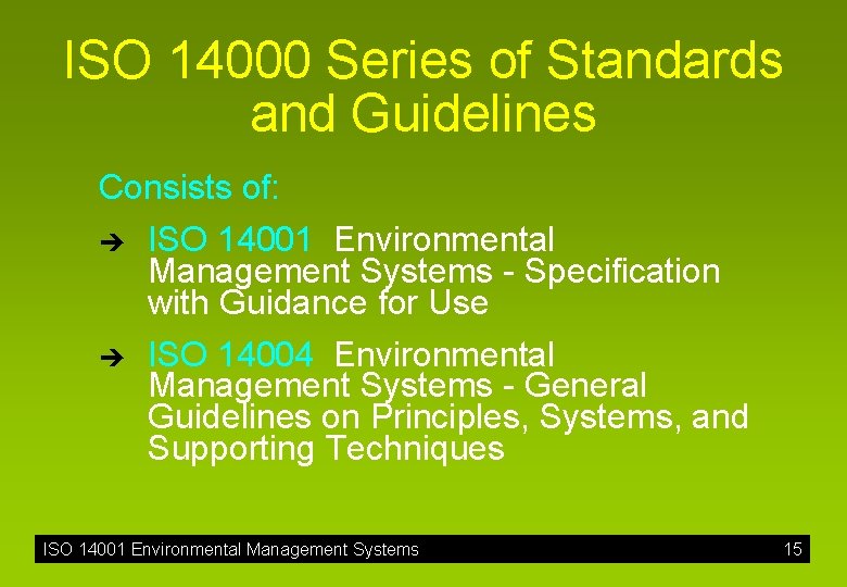 ISO 14000 Series of Standards and Guidelines Consists of: è è ISO 14001 Environmental