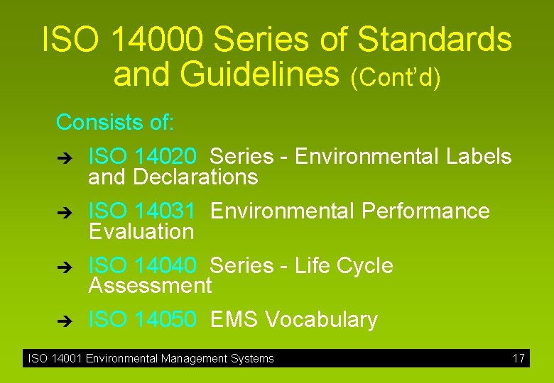 ISO 14000 Series of Standards and Guidelines (Cont’d) Consists of: è è ISO 14020