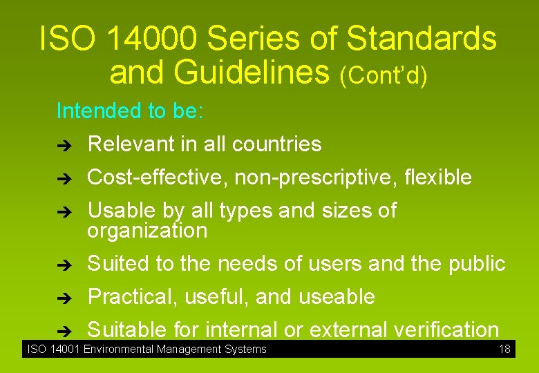 ISO 14000 Series of Standards and Guidelines (Cont’d) Intended to be: è Relevant in