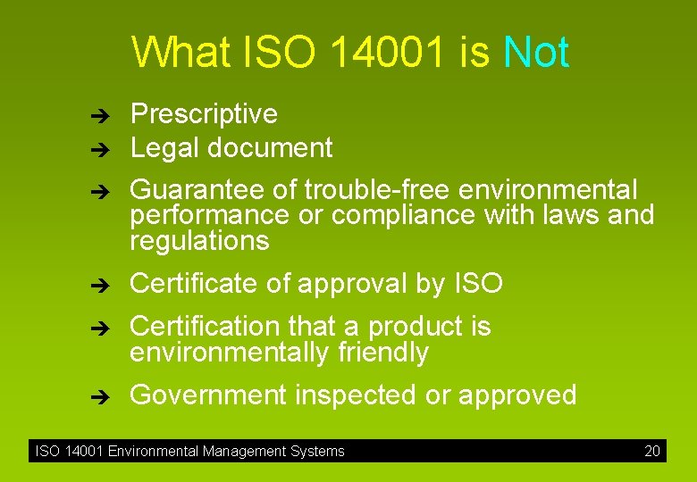 What ISO 14001 is Not è è Prescriptive Legal document Guarantee of trouble-free environmental