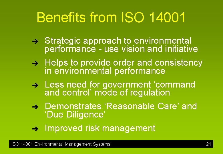 Benefits from ISO 14001 è è è Strategic approach to environmental performance - use