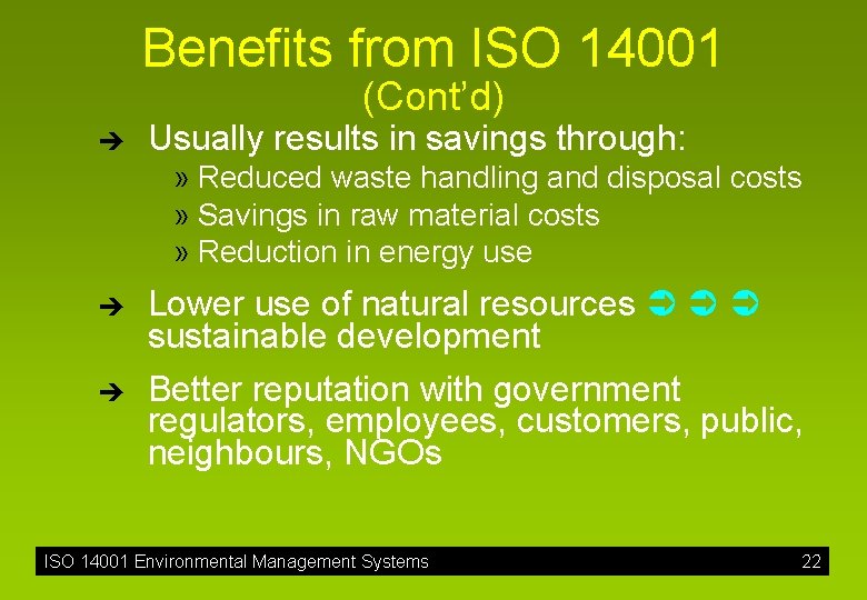 Benefits from ISO 14001 (Cont’d) è Usually results in savings through: » Reduced waste