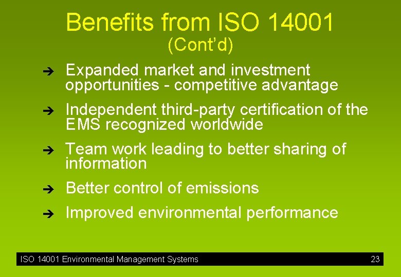 Benefits from ISO 14001 (Cont’d) è Expanded market and investment opportunities - competitive advantage