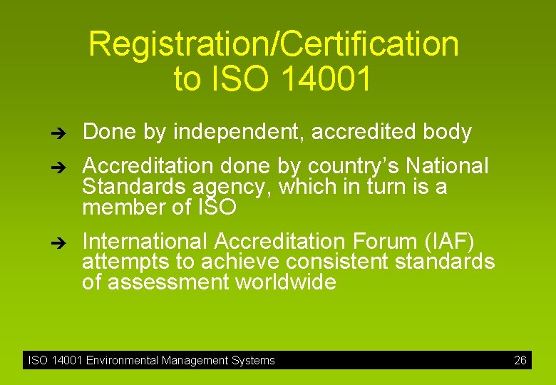 Registration/Certification to ISO 14001 è Done by independent, accredited body è Accreditation done by