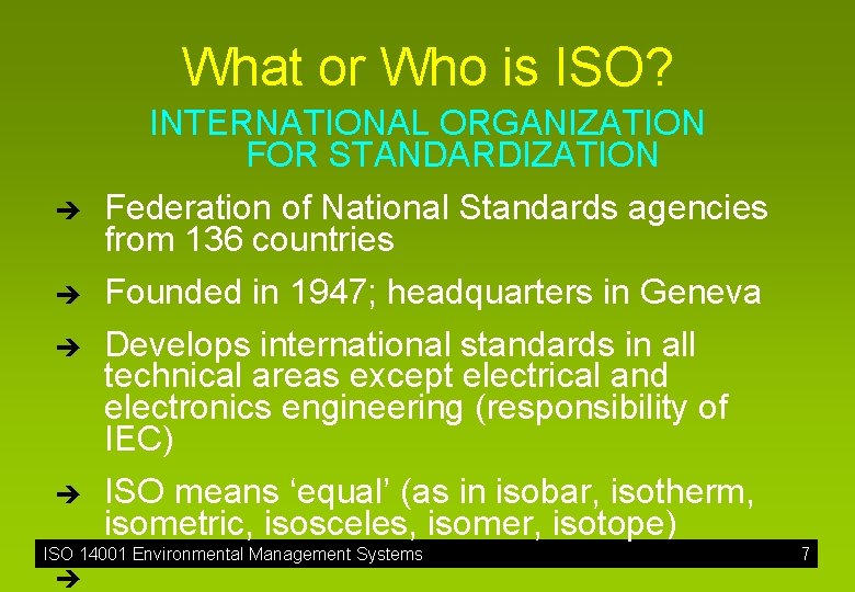 What or Who is ISO? è è INTERNATIONAL ORGANIZATION FOR STANDARDIZATION Federation of National