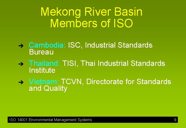 Mekong River Basin Members of ISO è è è Cambodia: ISC, Industrial Standards Bureau