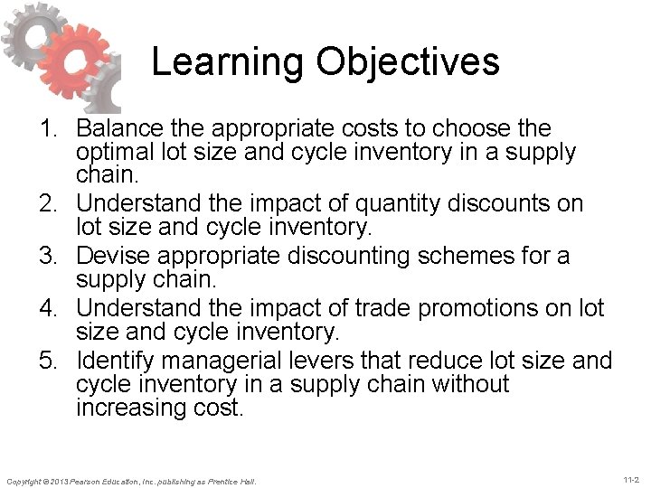 Learning Objectives 1. Balance the appropriate costs to choose the optimal lot size and
