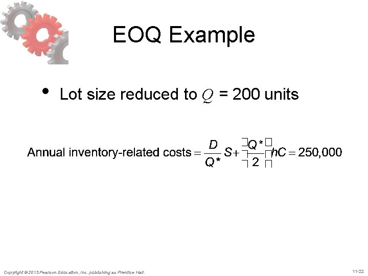 EOQ Example • Lot size reduced to Q = 200 units Copyright © 2013