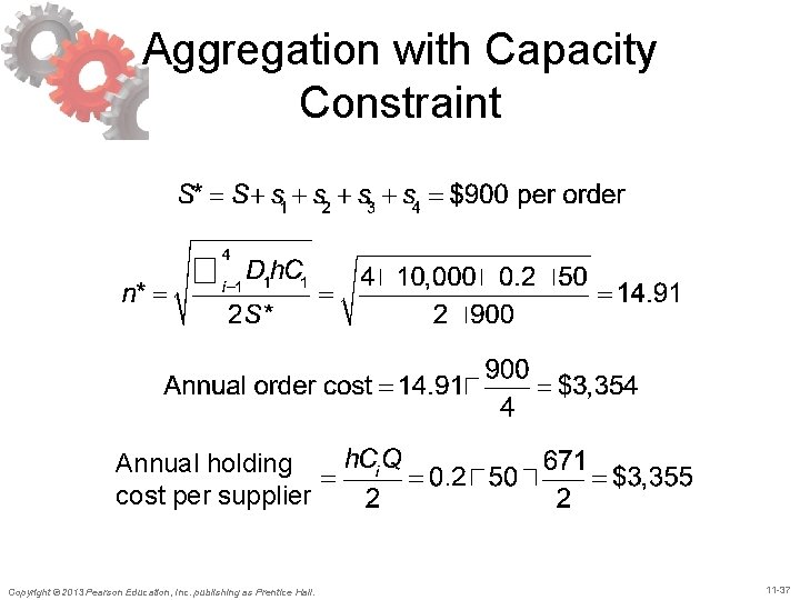 Aggregation with Capacity Constraint Annual holding cost per supplier Copyright © 2013 Pearson Education,