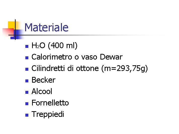 Materiale n n n n H 2 O (400 ml) Calorimetro o vaso Dewar